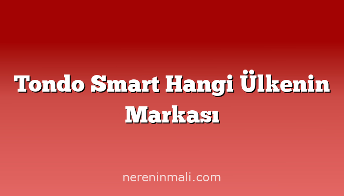 Tondo Smart Hangi Ülkenin Markası