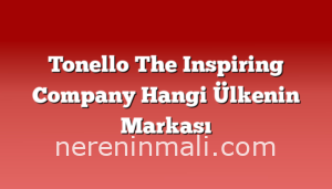 Tonello The Inspiring Company Hangi Ülkenin Markası