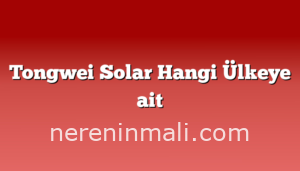 Tongwei Solar Hangi Ülkeye ait