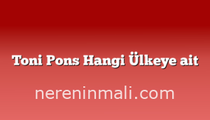 Toni Pons Hangi Ülkeye ait