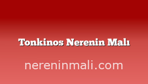 Tonkinos Nerenin Malı