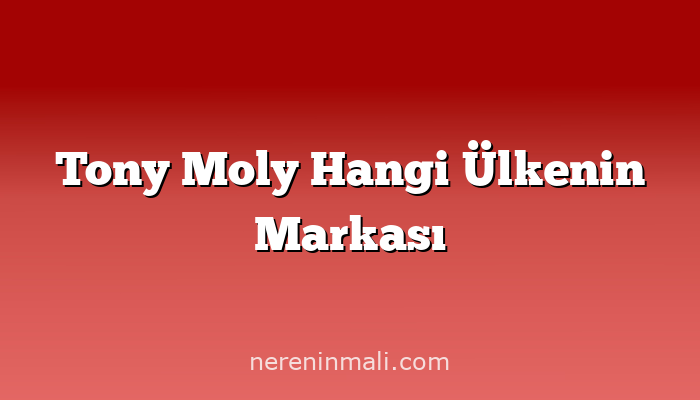 Tony Moly Hangi Ülkenin Markası