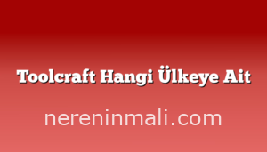 Toolcraft Hangi Ülkeye Ait