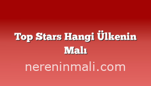 Top Stars Hangi Ülkenin Malı