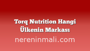 Torq Nutrition Hangi Ülkenin Markası