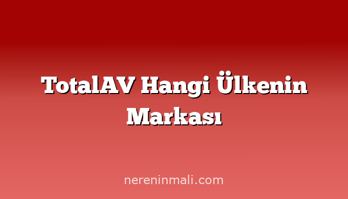 TotalAV Hangi Ülkenin Markası