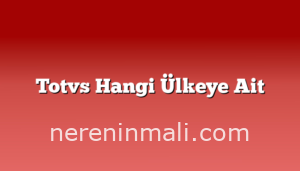 Totvs Hangi Ülkeye Ait