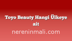 Toyo Beauty Hangi Ülkeye ait