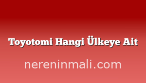 Toyotomi Hangi Ülkeye Ait