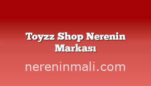 Toyzz Shop Nerenin Markası