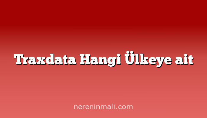 Traxdata Hangi Ülkeye ait