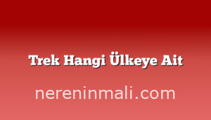 Trek Hangi Ülkeye Ait