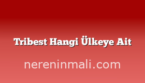 Tribest Hangi Ülkeye Ait