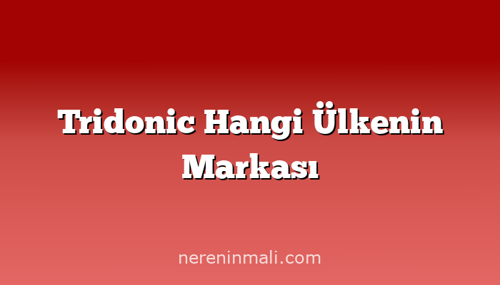 Tridonic Hangi Ülkenin Markası