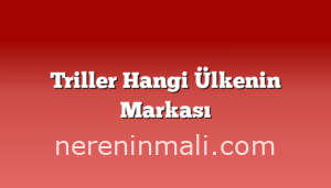 Triller Hangi Ülkenin Markası