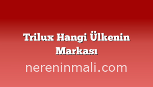 Trilux Hangi Ülkenin Markası