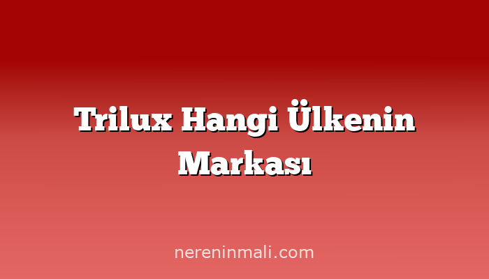 Trilux Hangi Ülkenin Markası