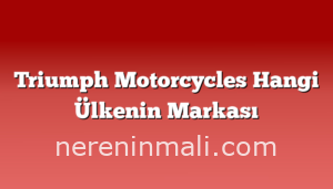 Triumph Motorcycles Hangi Ülkenin Markası