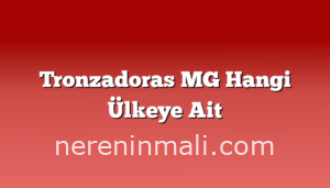 Tronzadoras MG Hangi Ülkeye Ait