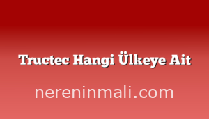 Tructec Hangi Ülkeye Ait