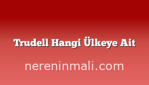 Trudell Hangi Ülkeye Ait