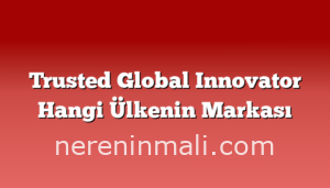 Trusted Global Innovator Hangi Ülkenin Markası