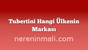 Tubertini Hangi Ülkenin Markası