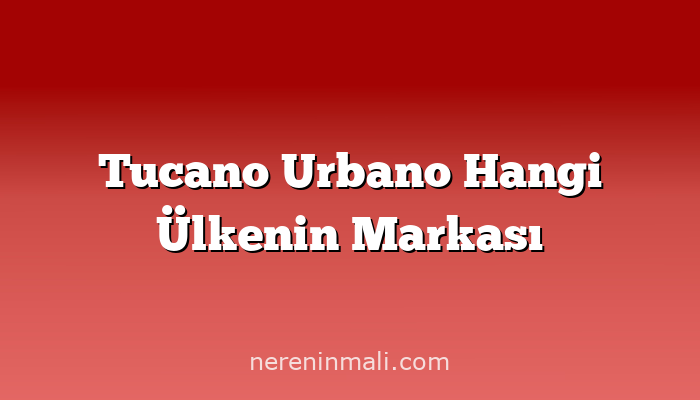 Tucano Urbano Hangi Ülkenin Markası