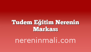 Tudem Eğitim Nerenin Markası