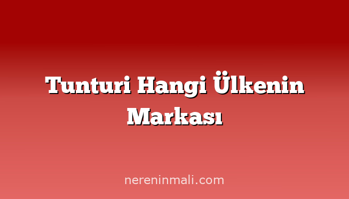 Tunturi Hangi Ülkenin Markası