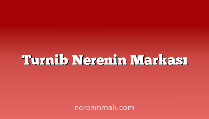 Turnib Nerenin Markası