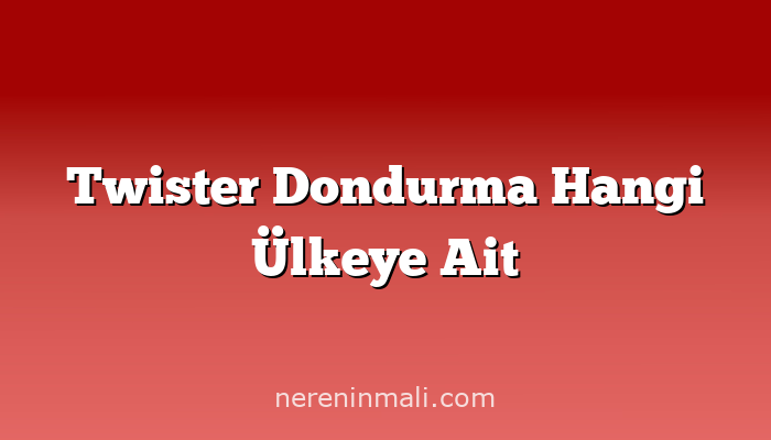 Twister Dondurma Hangi Ülkeye Ait