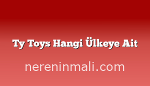 Ty Toys Hangi Ülkeye Ait