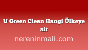 U Green Clean Hangi Ülkeye ait