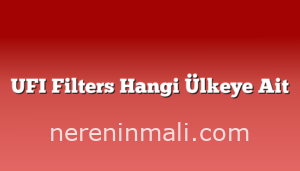 UFI Filters Hangi Ülkeye Ait