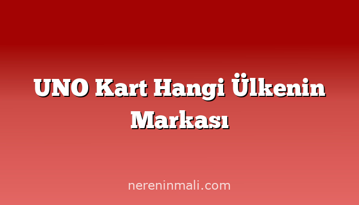 UNO Kart Hangi Ülkenin Markası