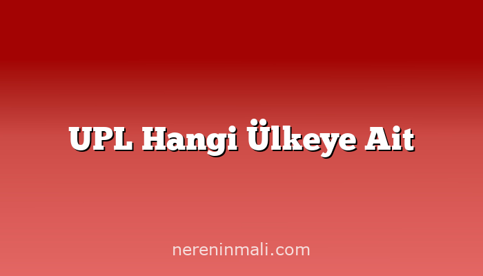 UPL Hangi Ülkeye Ait