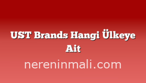 UST Brands Hangi Ülkeye Ait