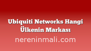 Ubiquiti Networks Hangi Ülkenin Markası