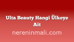 Ulta Beauty Hangi Ülkeye Ait