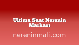 Ultima Saat Nerenin Markası