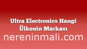 Ultra Electronics Hangi Ülkenin Markası