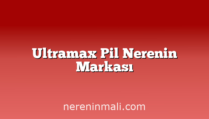 Ultramax Pil Nerenin Markası