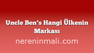 Uncle Ben’s Hangi Ülkenin Markası