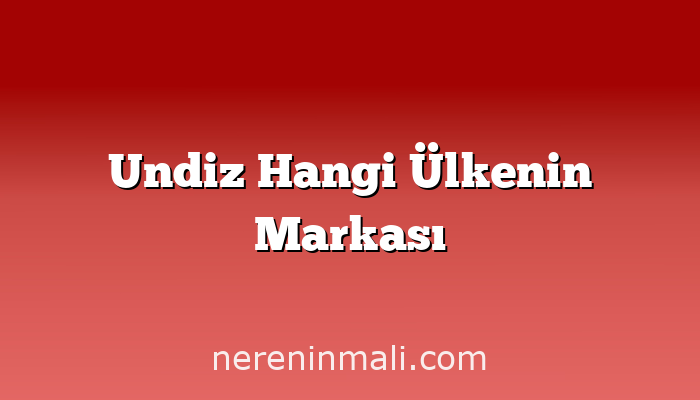 Undiz Hangi Ülkenin Markası