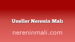 Uneller Nerenin Malı