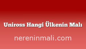 Uniross Hangi Ülkenin Malı