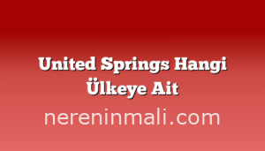 United Springs Hangi Ülkeye Ait