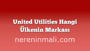 United Utilities Hangi Ülkenin Markası