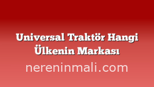 Universal Traktör Hangi Ülkenin Markası